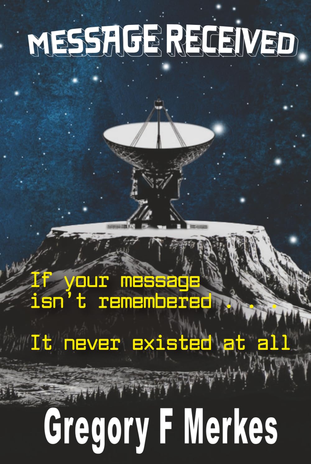 Message Received: If your message isn't remembered, It never existed at all