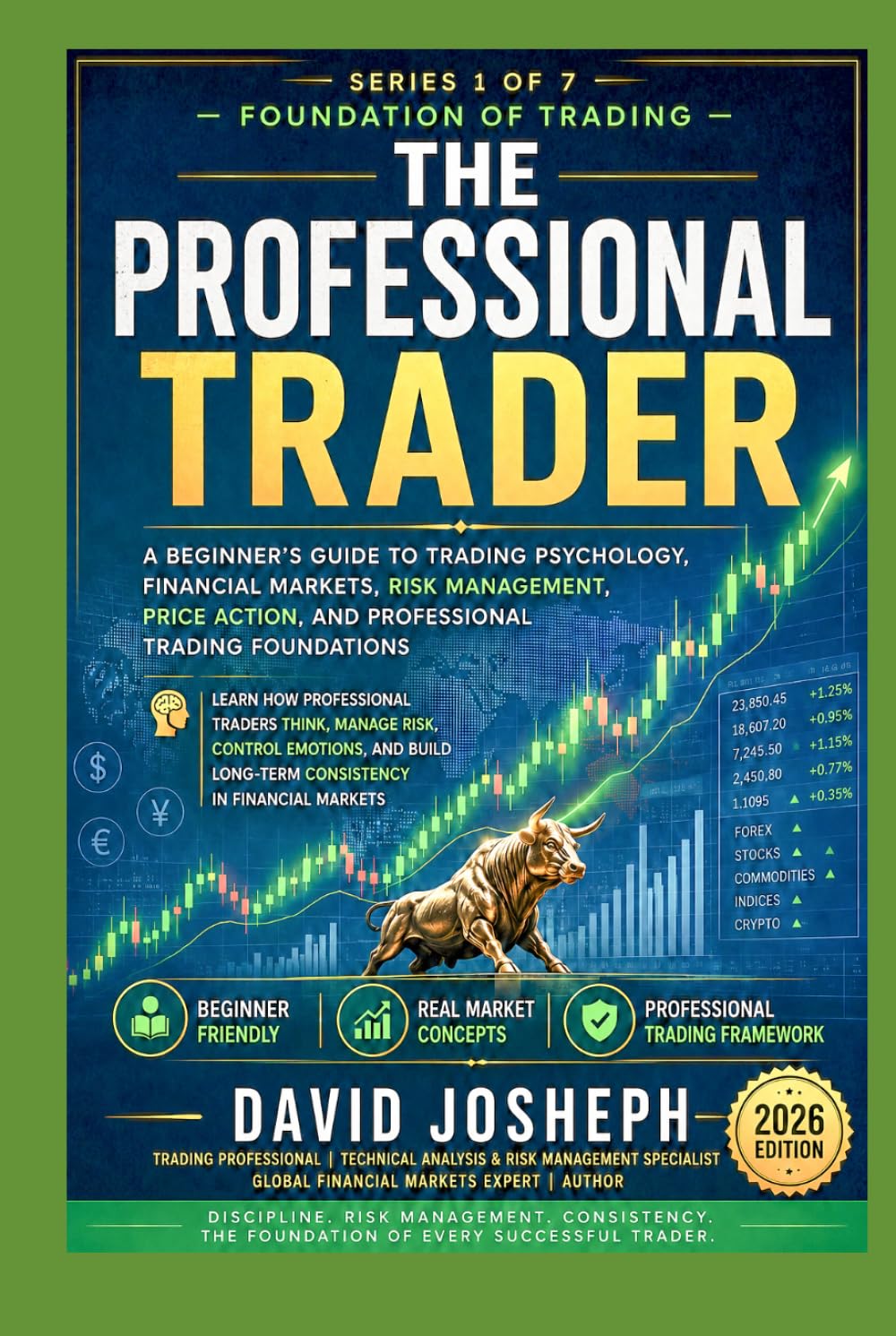 THE PROFESSIONAL TRADER - Series 1 of 7 — Foundation of Trading: A Beginner’s Guide to Trading Psychology, Financial Markets, Risk Management, and Professional Trading Foundations