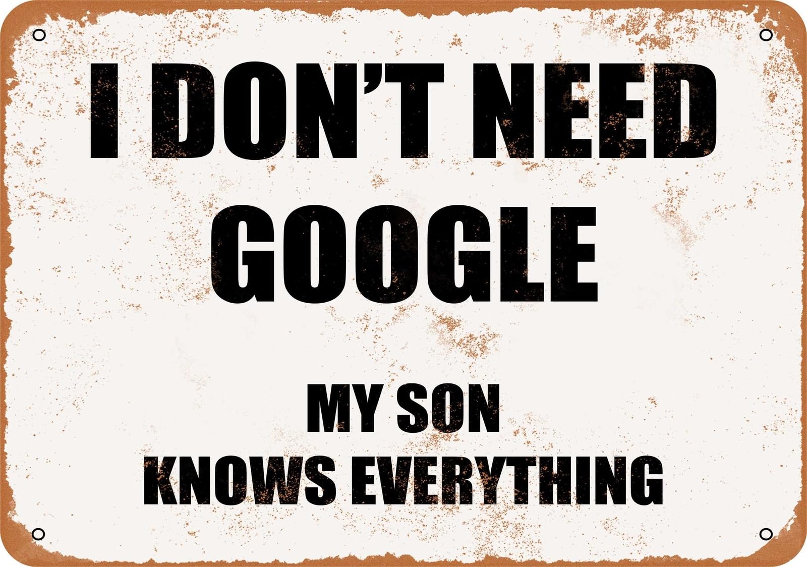 Miaomansenstore Metal Sign - I Don't Need Google - My Son Knows Everything Home Decor