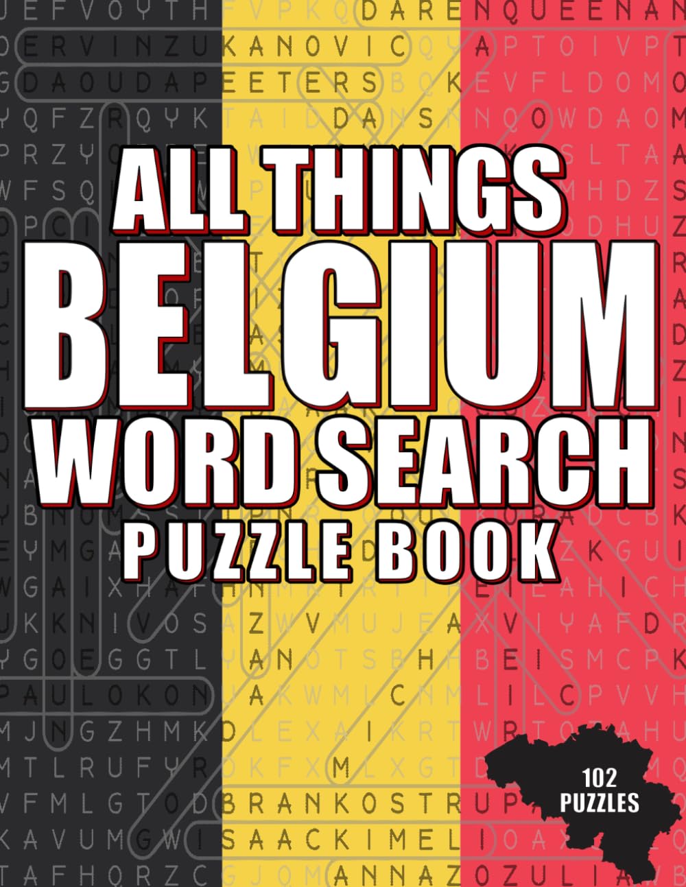 ALL THINGS BELGIUM - WORD SEARCH PUZZLE BOOK: 102 PUZZLES - WORD SEARCH FOR ADULTS