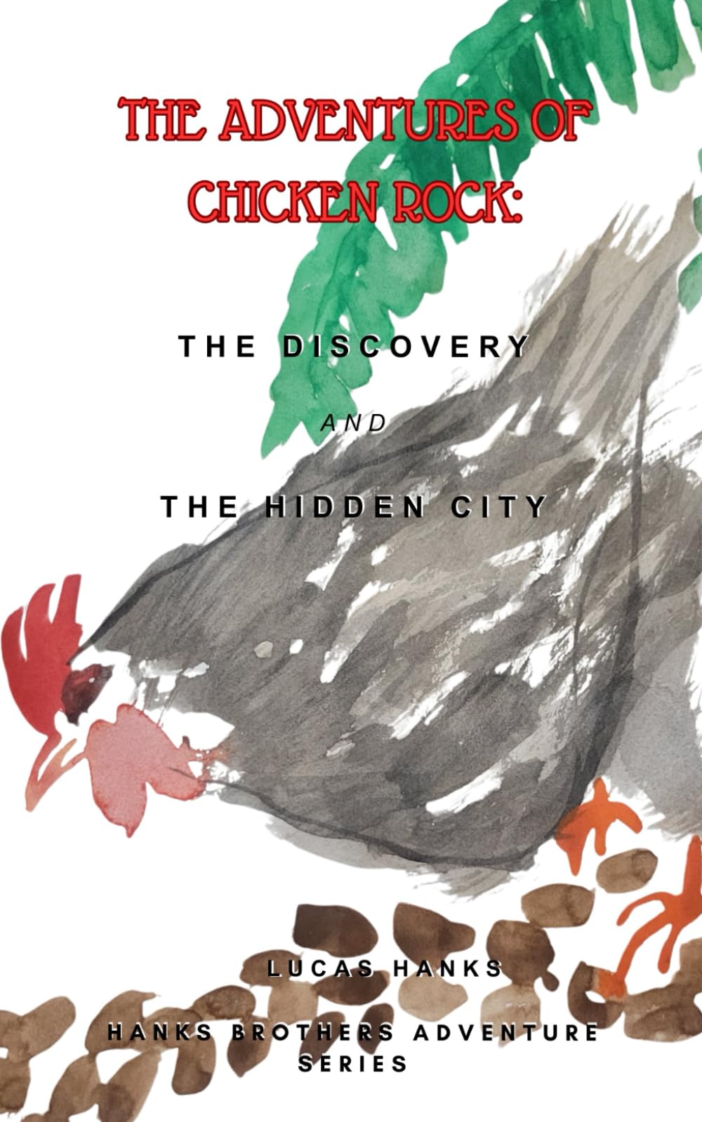 The Adventures of Chicken Rock: The Discovery and the Hidden City (Hanks Brothers Adventure Series)