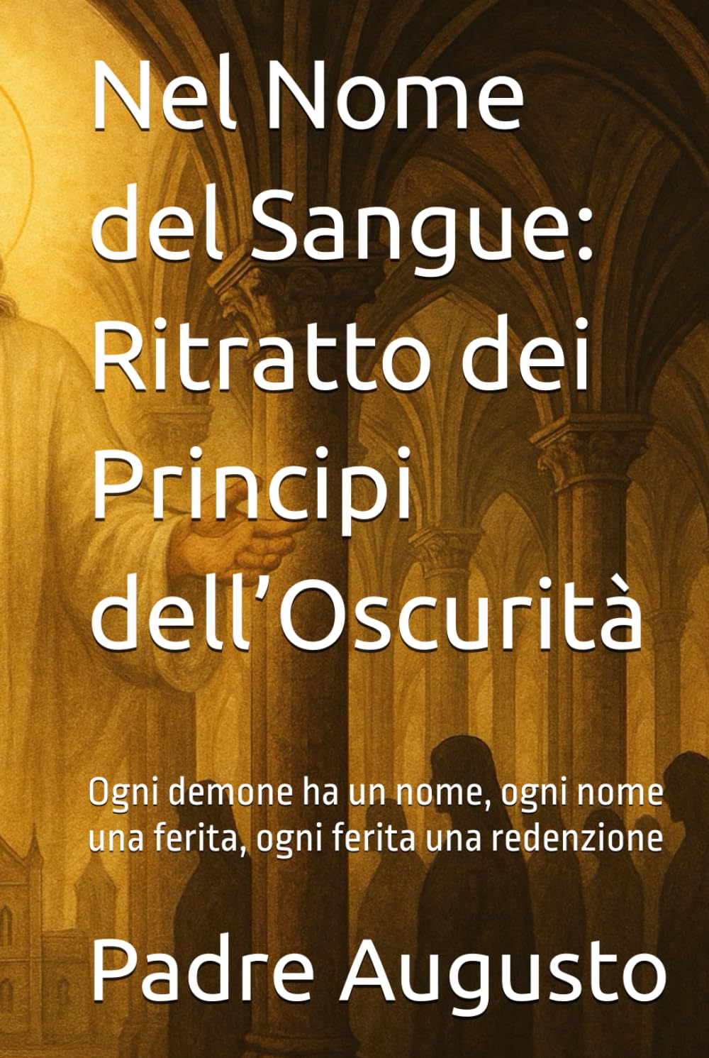 Nel Nome del Sangue: Ritratto dei Principi dell’Oscurità: Ogni demone ha un nome, ogni nome una ferita, ogni ferita una redenzione
