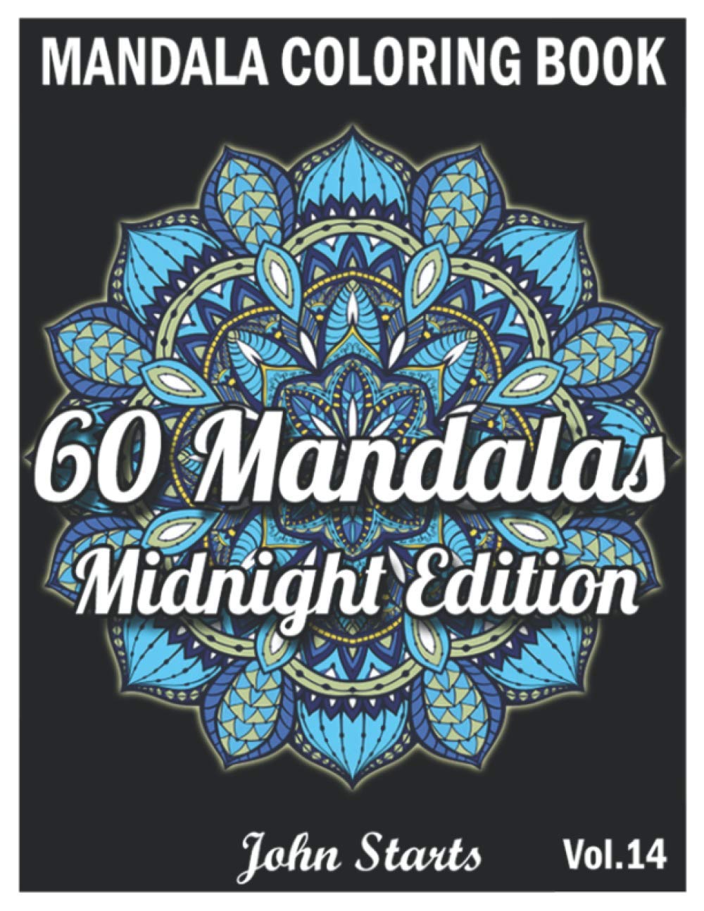 60 Mandalas Coloring Book Midnight Edition: Big Mandala Coloring Book for Adults 60 Detailed Mandalas for Relaxation and Stress Relief (Volume 14)