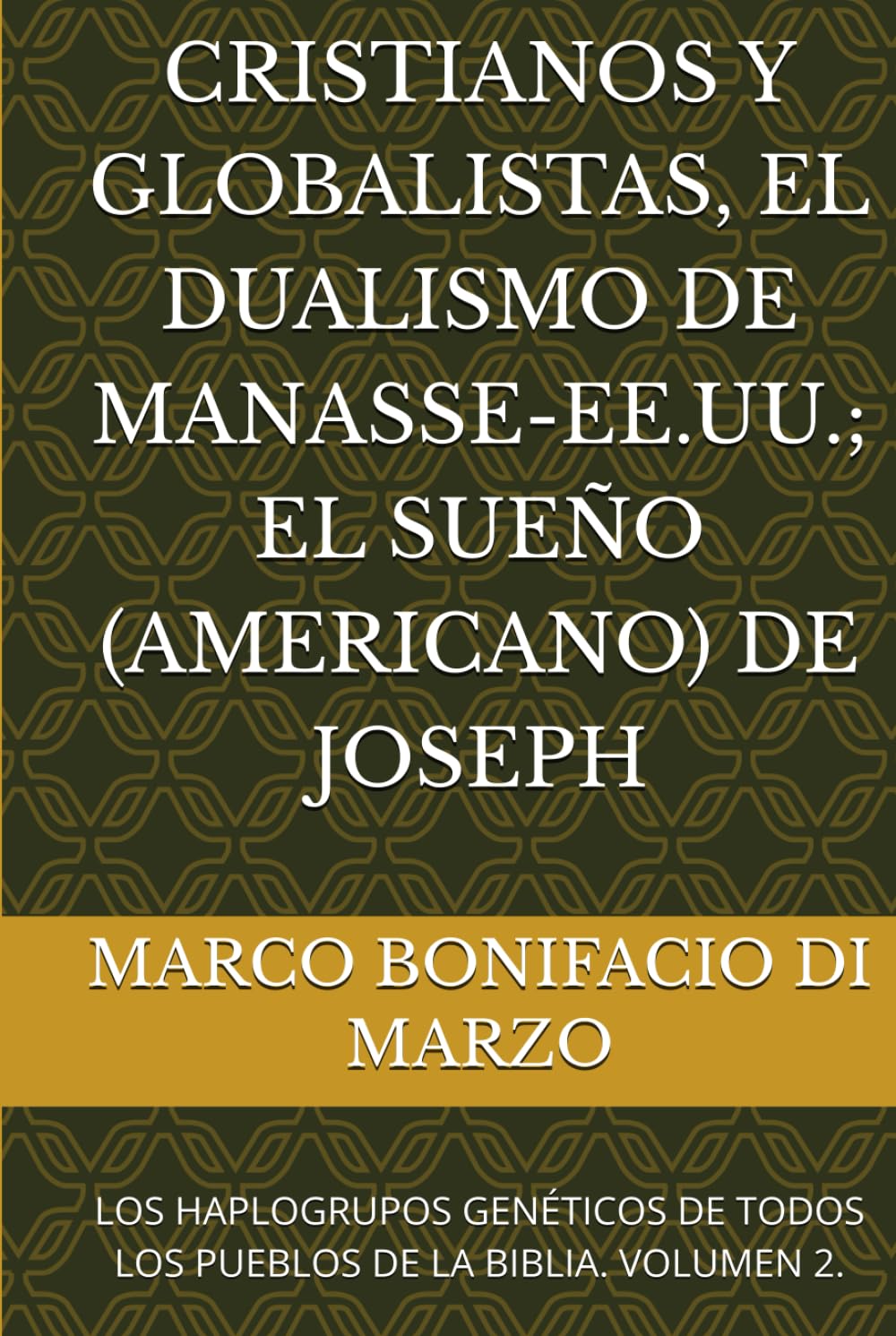 CRISTIANOS Y GLOBALISTAS, EL DUALISMO DE MANASSE-EE.UU.; EL SUEÑO (AMERICANO) DE JOSEPH: LOS HAPLOGRUPOS GENÉTICOS DE TODOS LOS PUEBLOS DE LA BIBLIA. VOLUMEN 2.