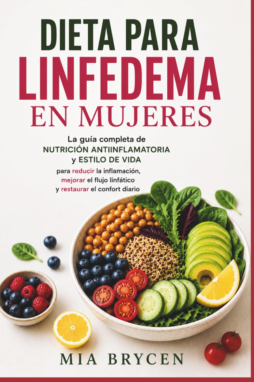 Dieta para linfedema en mujeres: La guía completa de nutrición antiinflamatoria y estilo de vida para reducir la inflamación, mejorar el flujo linfático y restaurar el confort diario