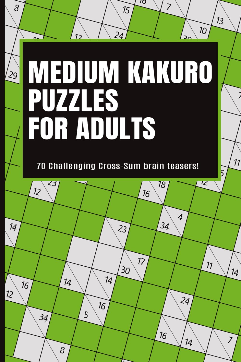 Medium Kakuro Puzzles for Adults: 70 Challenging Cross-Sum Brain Teasers (SomeThink Kakuro Puzzle Series)