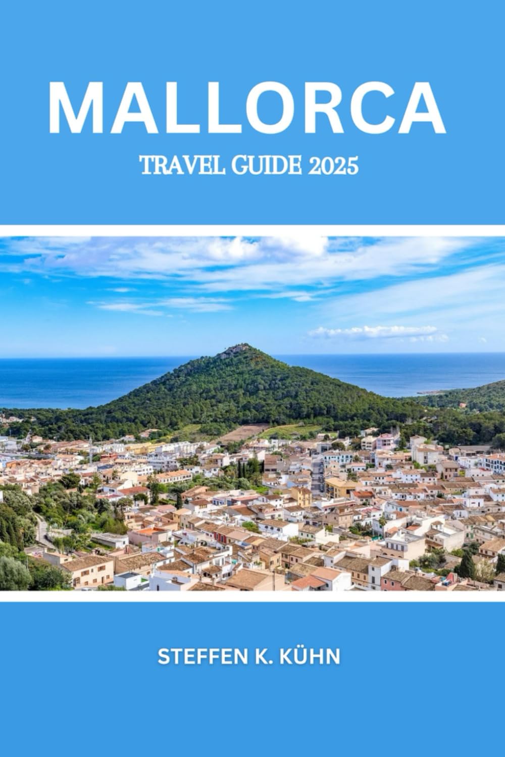 MALLORCA TRAVEL GUIDE 2025: Majorca spain tourism, Discover the Heart of the Balearics island must-see attractions, affordable stays, culturen gems, adventures, Local Tips & Itineraries