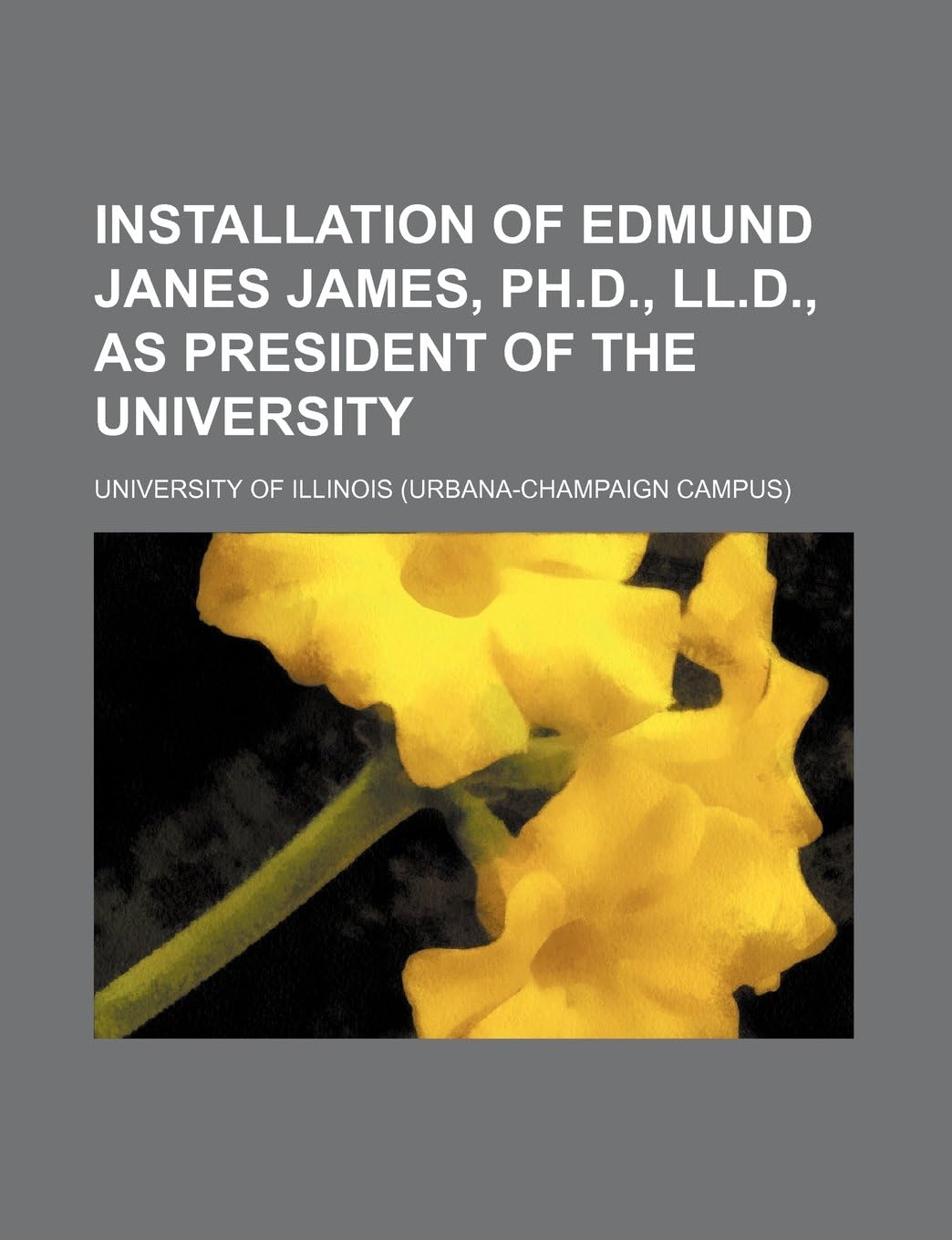 Installation of Edmund Janes James, PH.D., LL.D., as President of the University