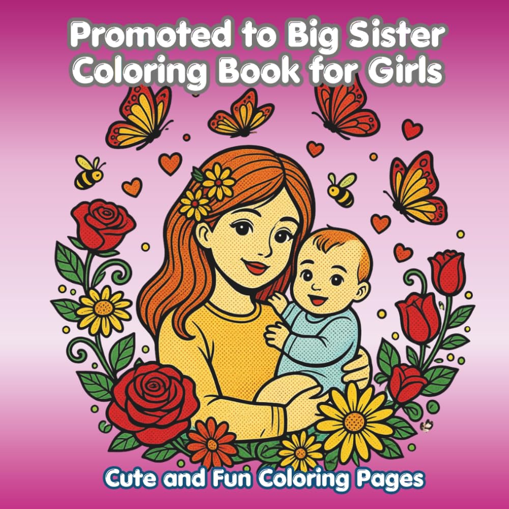 Promoted to Big Sister Coloring Book for Girls: Cute and Fun Coloring Pages for Girls | A Sweet Gift to Celebrate a New Baby and Becoming a Big Sister
