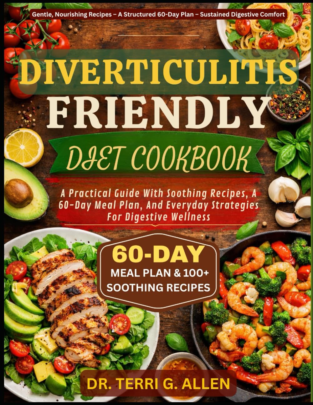 DIVERTICULITIS FRIENDLY DIET COOKBOOK: A Practical Guide With Soothing Recipes, A 60-Day Meal Plan, And Everyday Strategies For Digestive Wellness