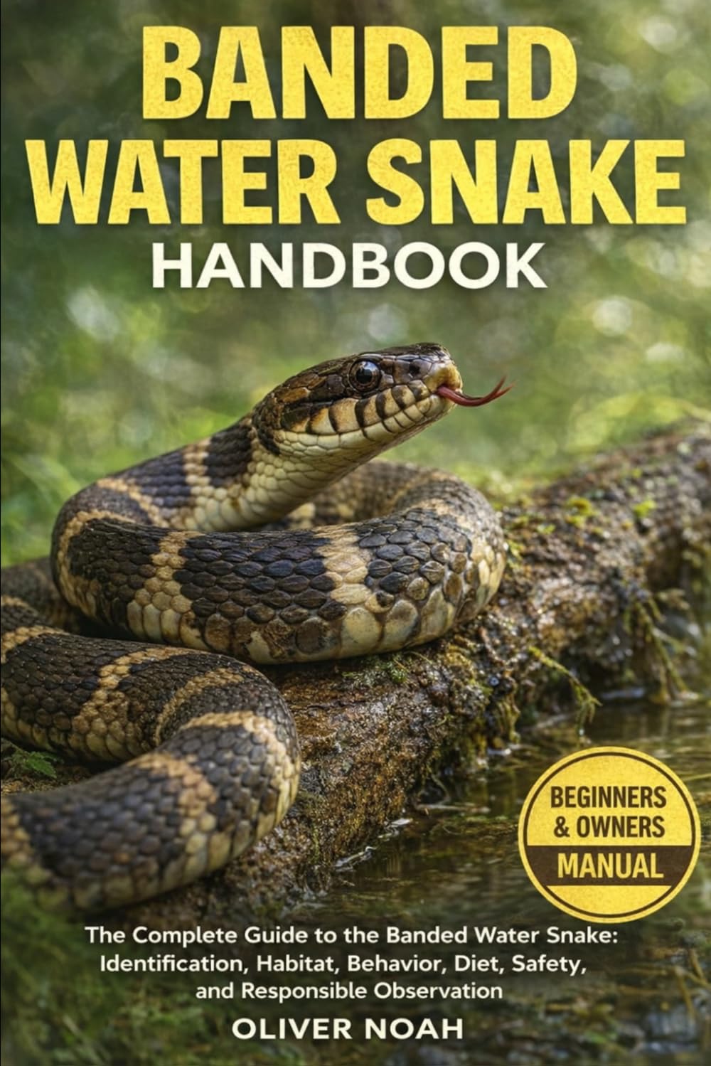 BANDED WATER SNAKE HANDBOOK: The Complete Guide to the Banded Water Snake: Identification, Habitat, Behavior, Diet, Safety, and Responsible Observation