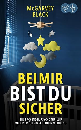 Bei mir bist du sicher : Ein packender Psychothriller mit einer überraschenden Wendung