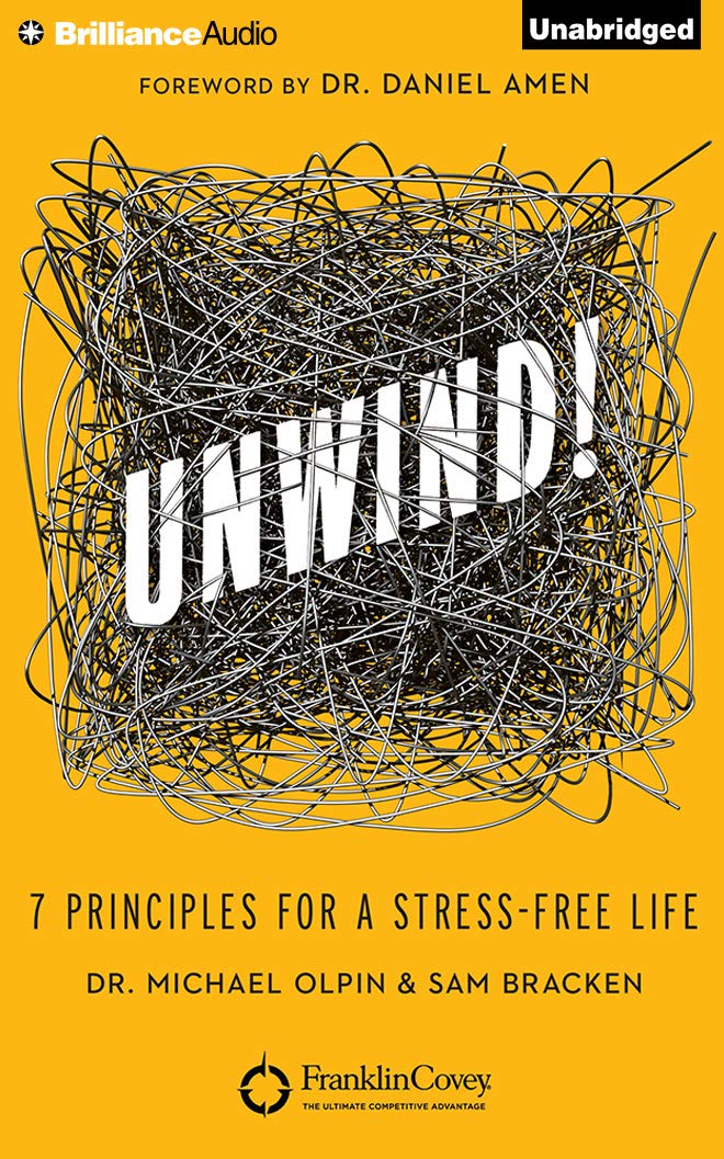 Unwind!: 7 Principles for a Stress-Free Life      Audio CD – Unabridged, August 5, 2014