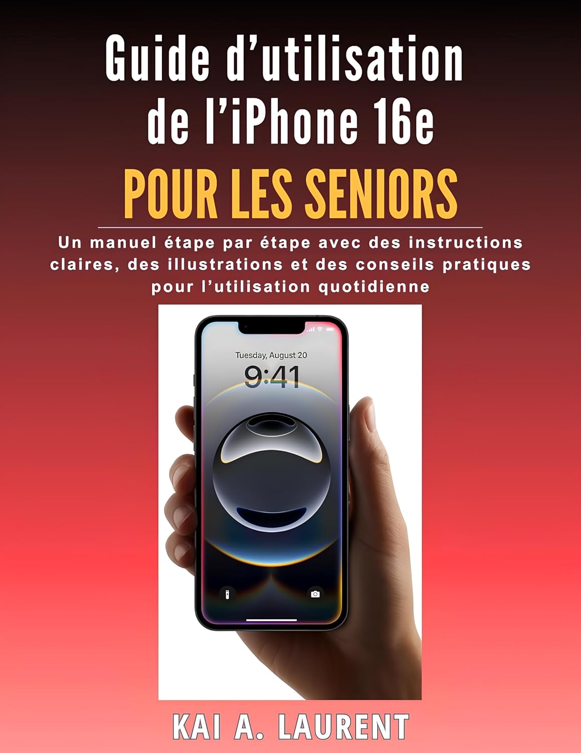 Guide d’utilisation de l’iPhone 16e pour les seniors: Un manuel étape par étape avec des instructions claires, des illustrations et des conseils ... l’utilisation quotidienne (French Edition)