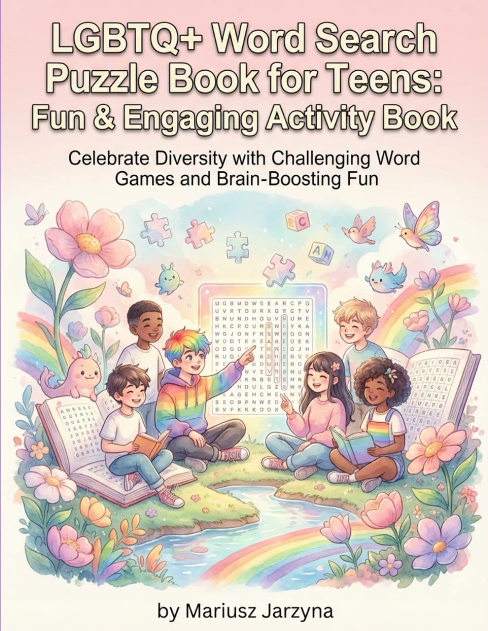 LGBTQ+ Word Search Puzzle Book for Teens: Fun & Engaging Activity Book: Celebrate Diversity with Challenging Word Games and Brain-Boosting Fun