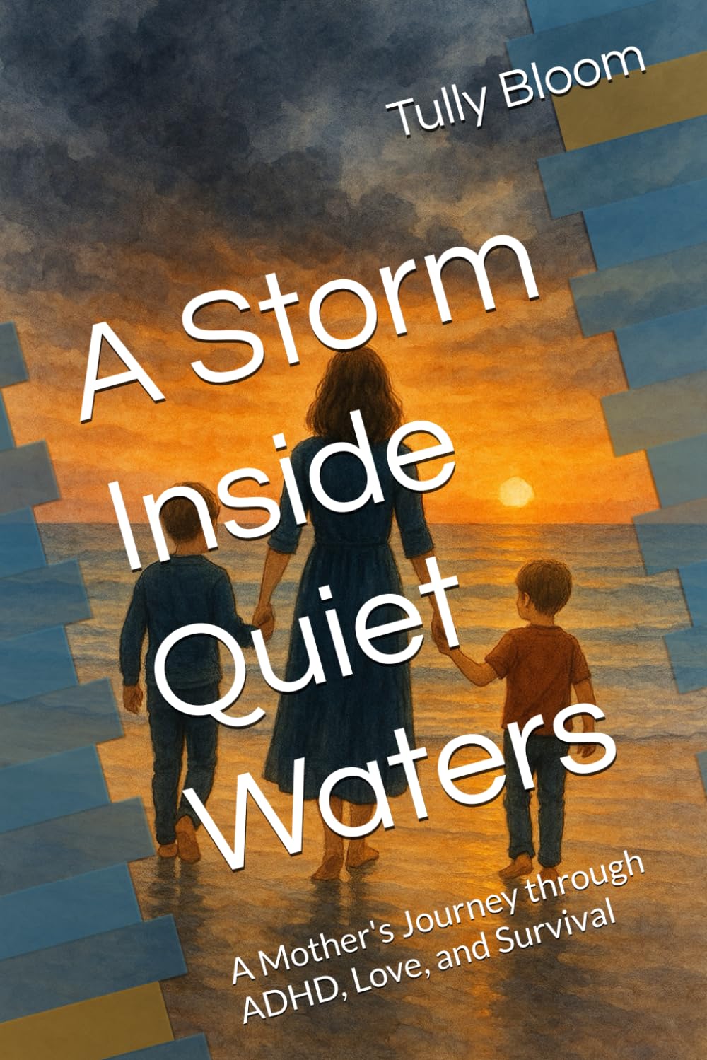 A Storm Inside Quiet Waters: A Mother's Journey through ADHD, Love, and Survival
