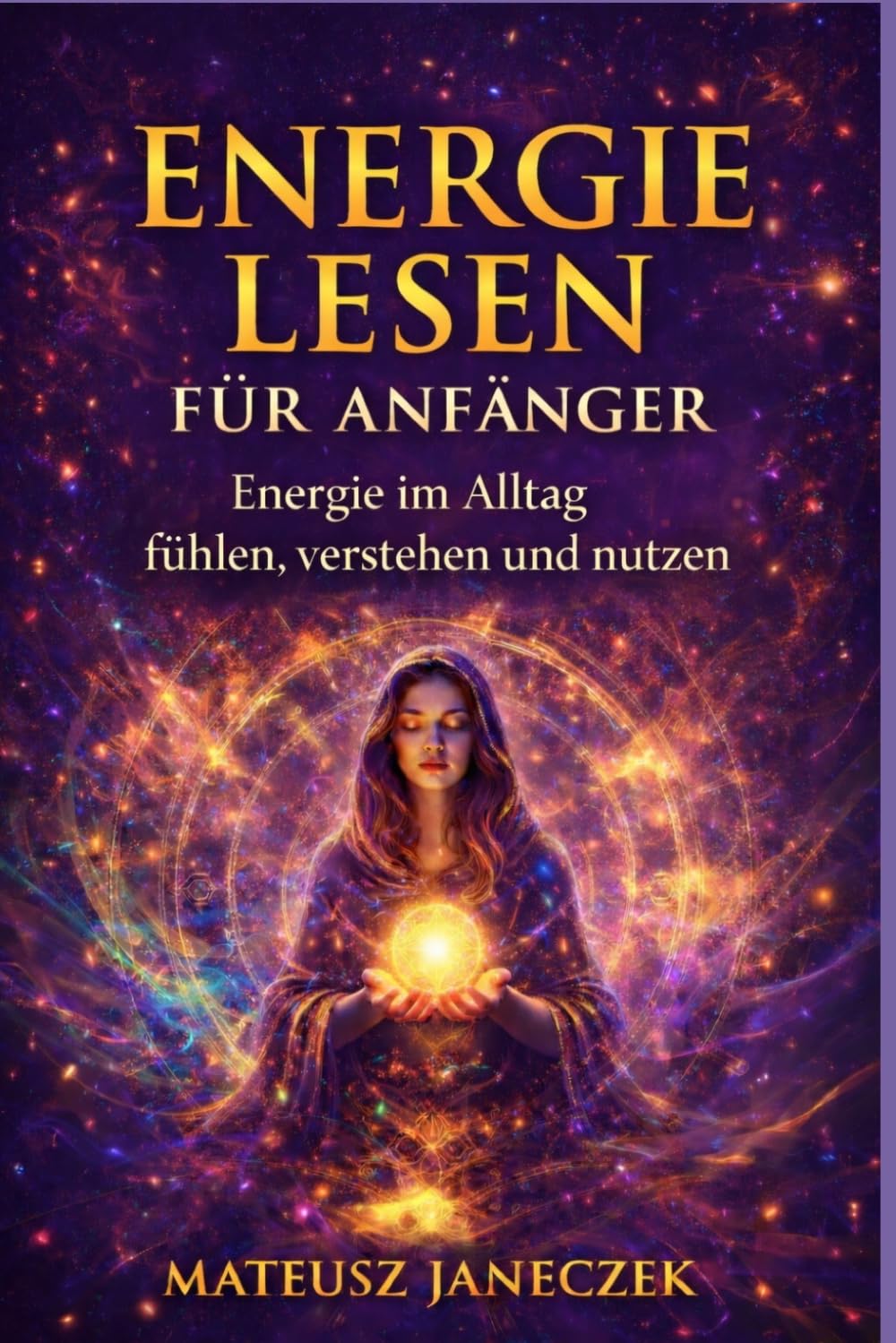 Energie lesen für Anfänger – Energie im Alltag fühlen, verstehen und nutzen