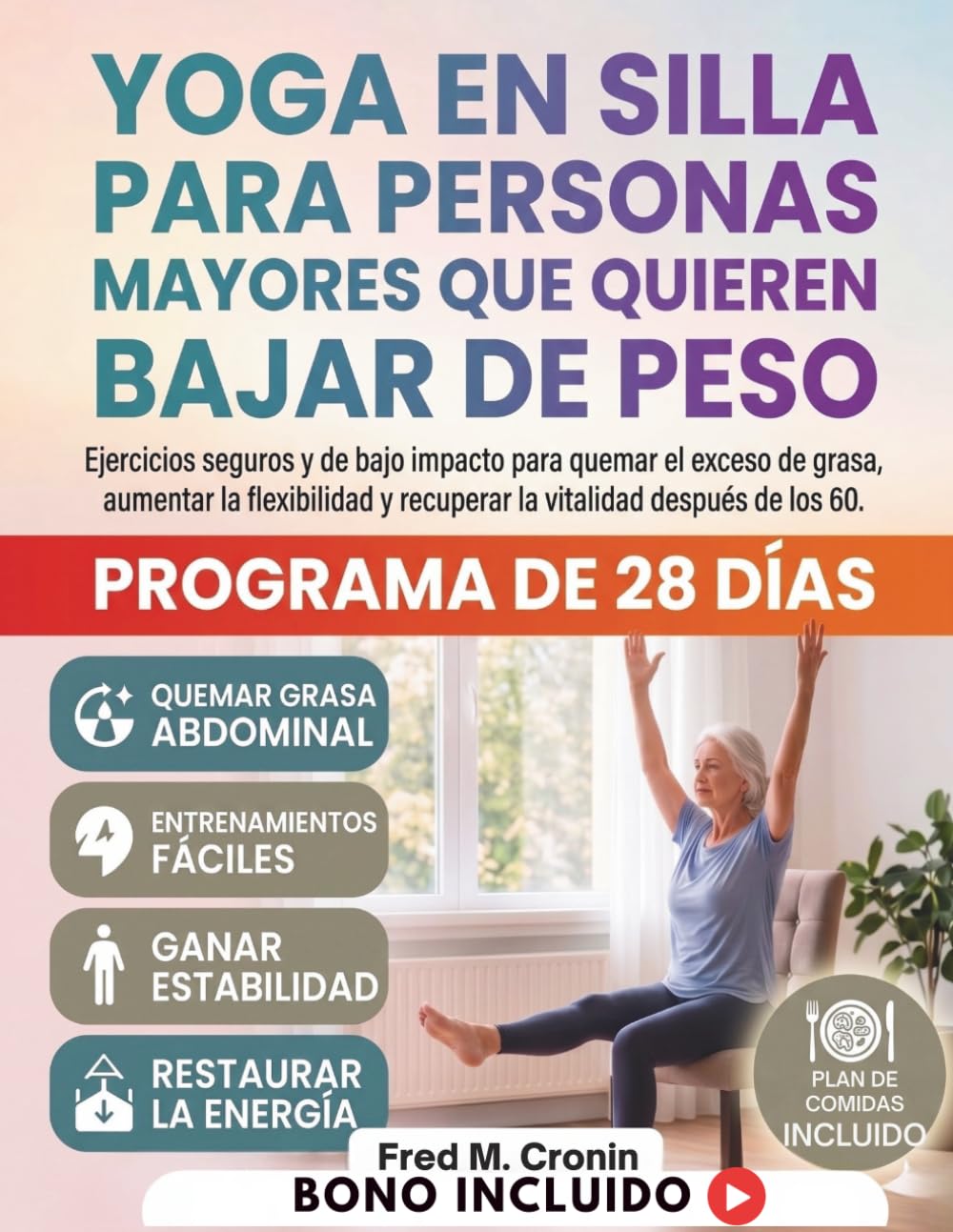 YOGA EN SILLA PARA PERSONAS MAYORES QUE QUIEREN BAJAR DE PESO: Ejercicios seguros y de bajo impacto para quemar el exceso de grasa, aumentar la flexibilidad y recuperar la vitalidad después de los 60