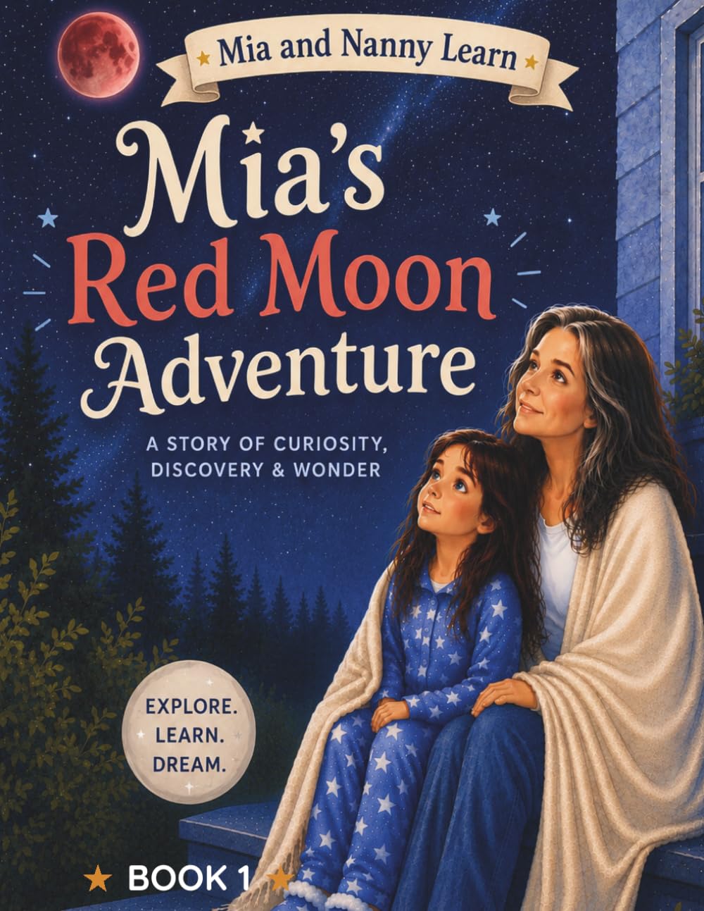 Mia’s Red Moon Adventure: A Story of Curiosity and Wonder (Mia and Nanny Learn)
