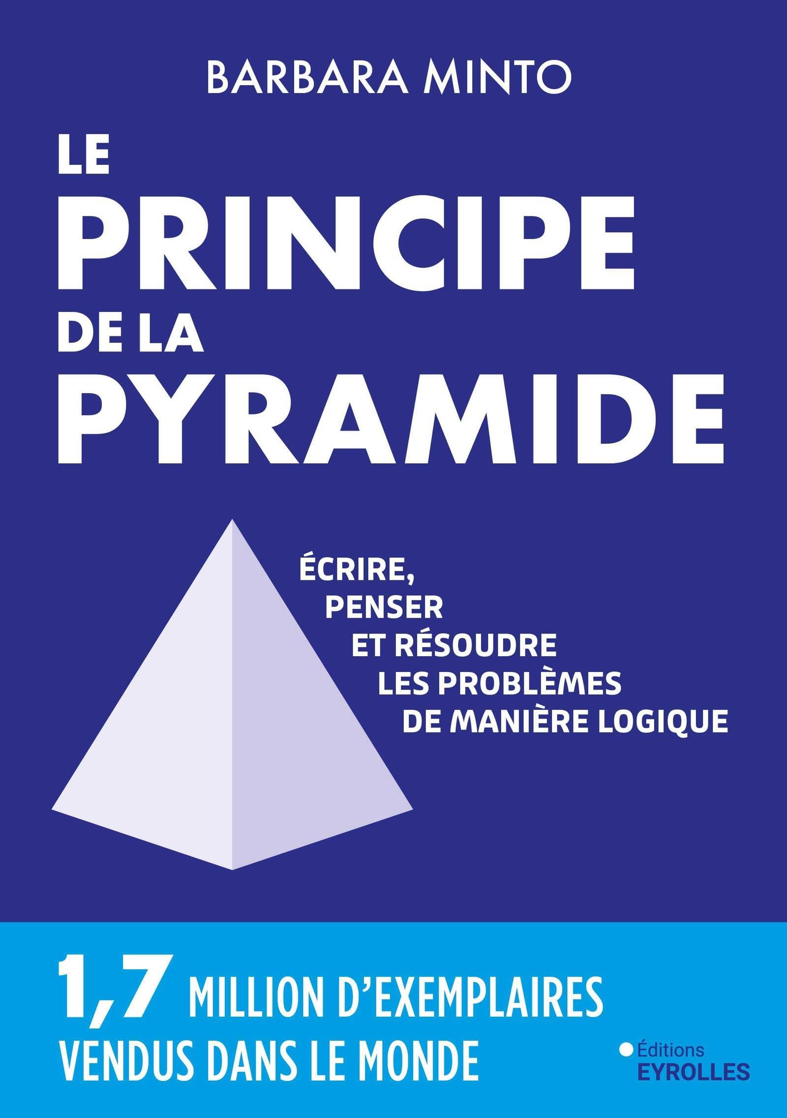 Le principe de la pyramide: Ecrire, penser et résoudre les problèmes de manière logique