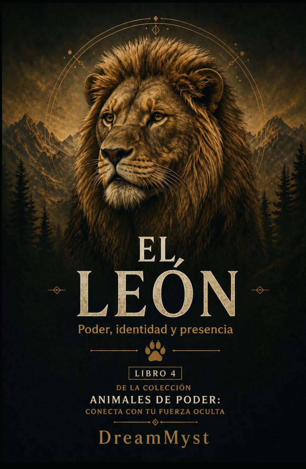 EL LEÓN Poder, identidad y presencia: Colección Animales de Poder: Conecta con tu Fuerza Oculta (LIBRO 4)