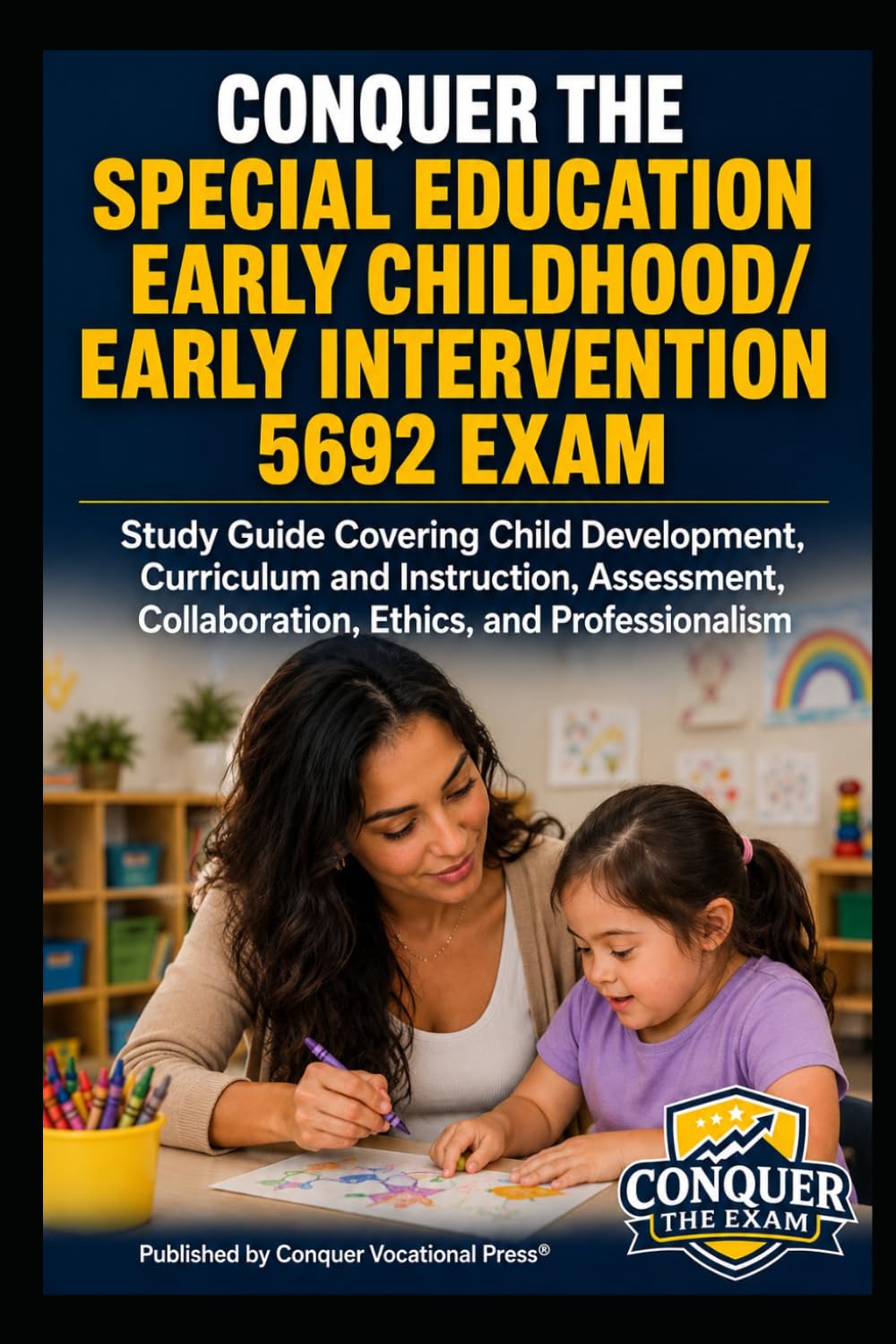 Conquer the Special Education Early Childhood/Early Intervention 5692 Exam: Study Guide Covering Child Development, Curriculum and Instruction, ... (Conquer Teacher Certification Exams)