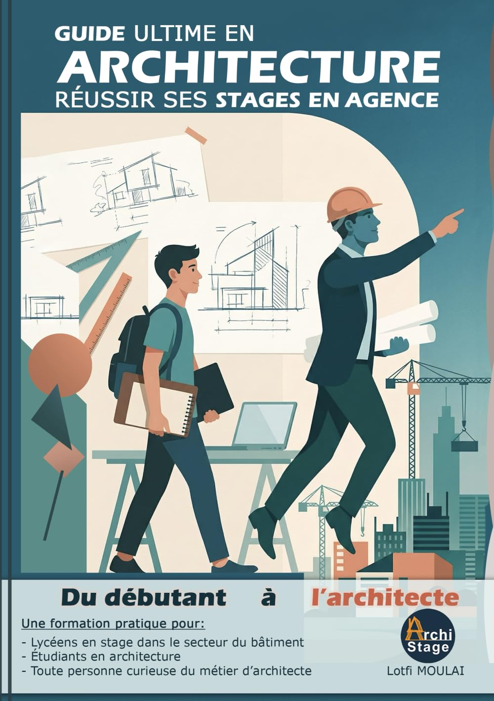GUIDE ULTIME EN ARCHITECTURE: Réussir ses stages en agence : du débutant à l'architecte