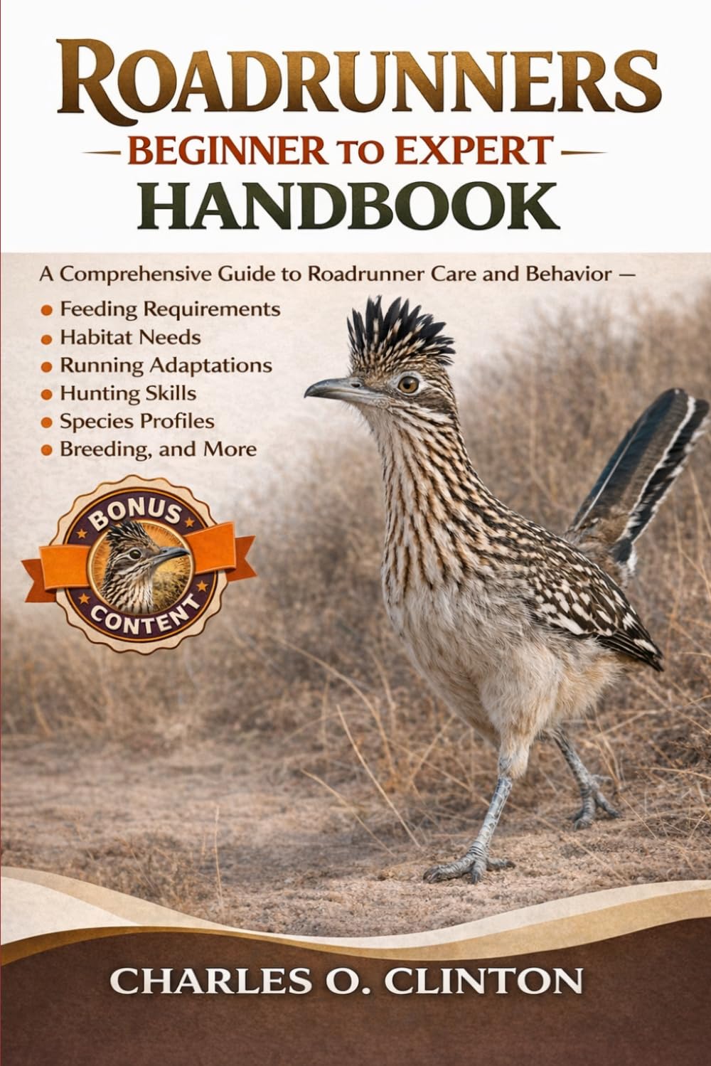 ROADRUNNERS BEGINNER TO EXPERT HANDBOOK: A Comprehensive Guide to Roadrunner Care and Behavior – Feeding Requirements, Habitat Needs, Running ... Skills, Species Profiles, Breeding, and More.