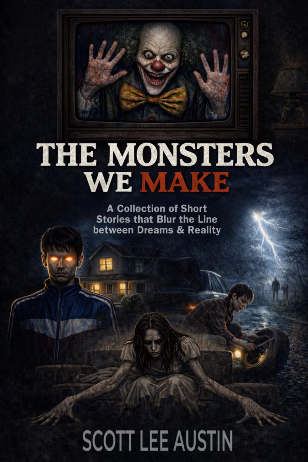 The Monsters We Make: A Collection of Short Stories that Blur the line between Dreams and Reality