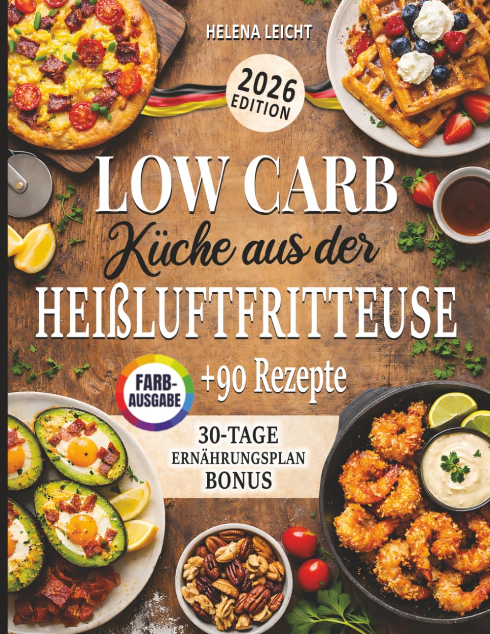 Low Carb Küche aus der Heißluftfritteuse: Einfache Heißluftfritteusen-Rezepte für bewussten Genuss | Inkl. 30-Tage-Ernährungsplan Bonus
