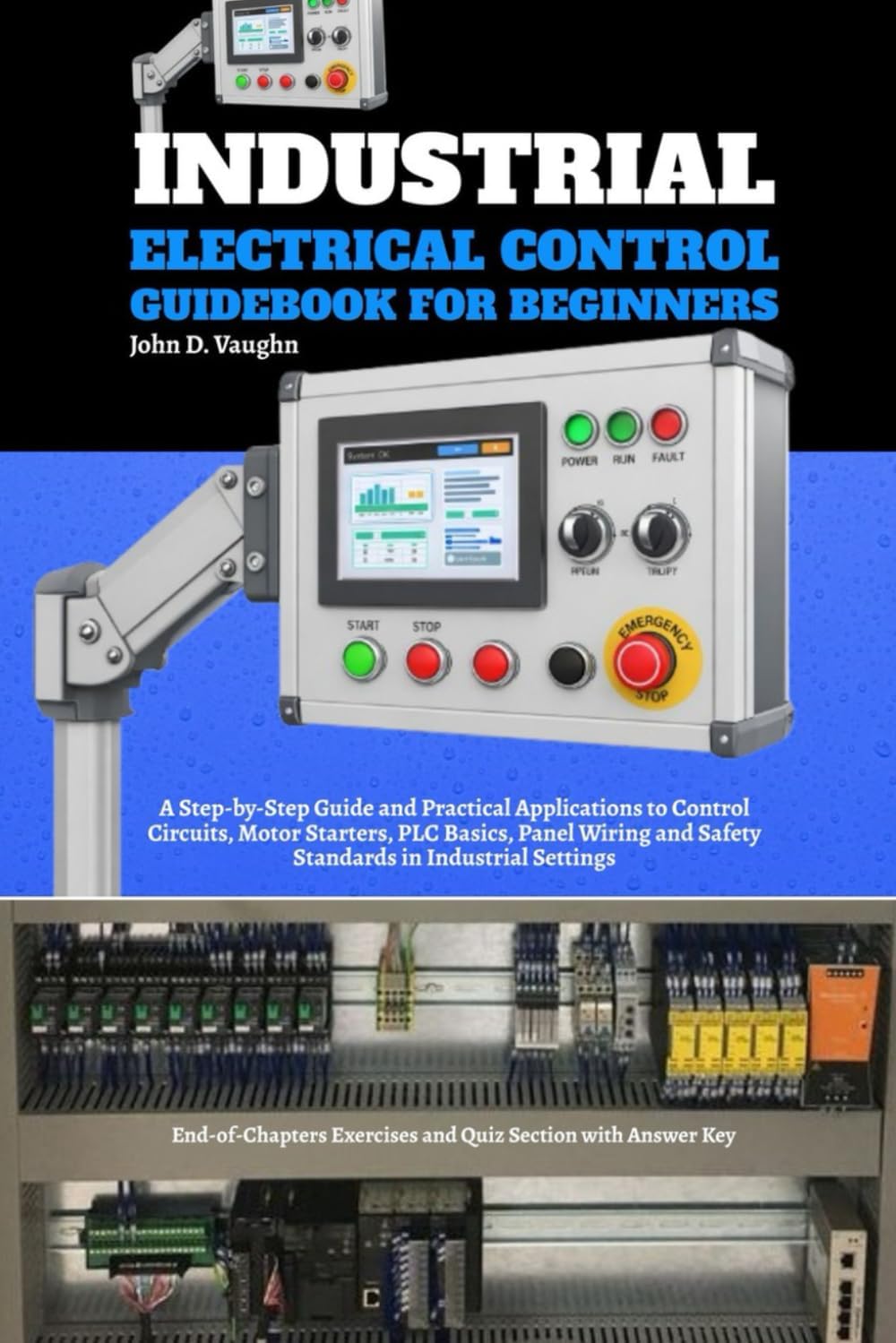 Industrial Electrical Control Guidebook for Beginners: A Step-by-Step Guide and Practical Applications to Control Circuits, Motor Starters, PLC ... and Safety Standards in Industrial Settings