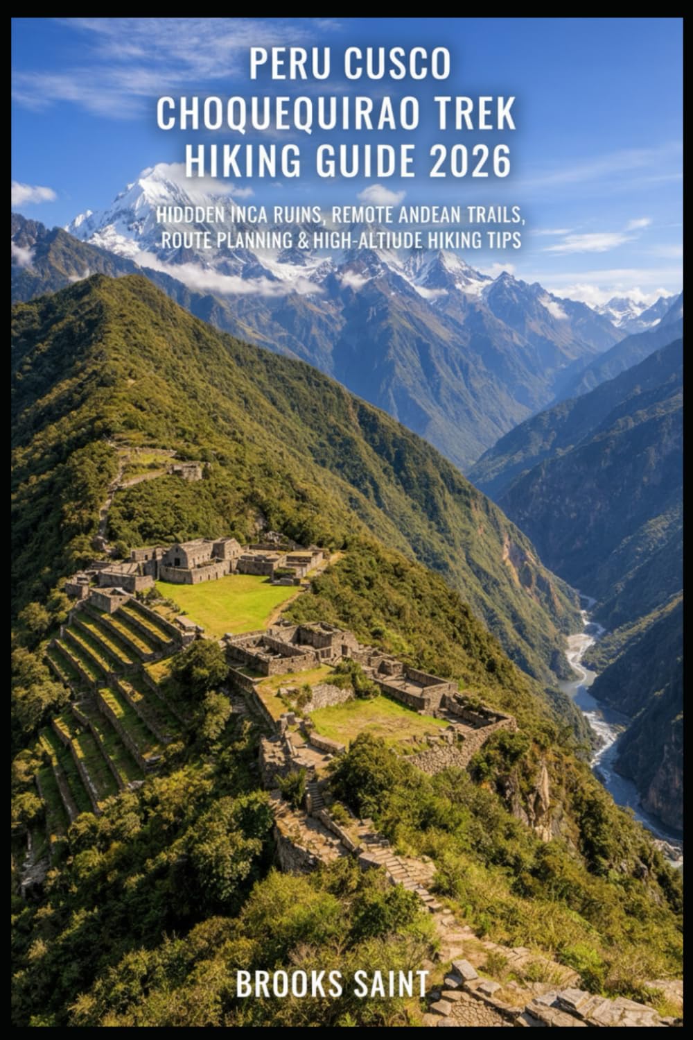 PERU CUSCO CHOQUEQUIRAO TREK HIKING GUIDE 2026: HIDDEN INCA RUINS, REMOTE ANDEAN TRAILS, ROUTE PLANNING & HIGH-ALTITUDE HIKING TIPS