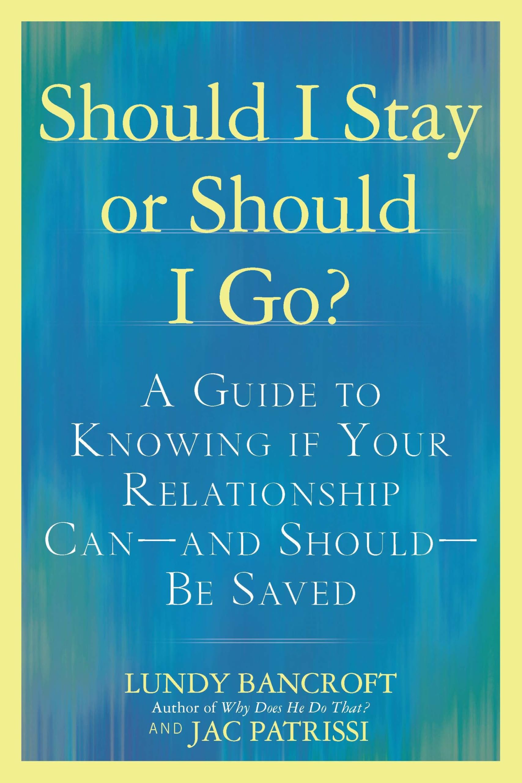 Should I Stay or Should I Go?: A Guide to Knowing if Your Relationship Can--and Should--be Saved
