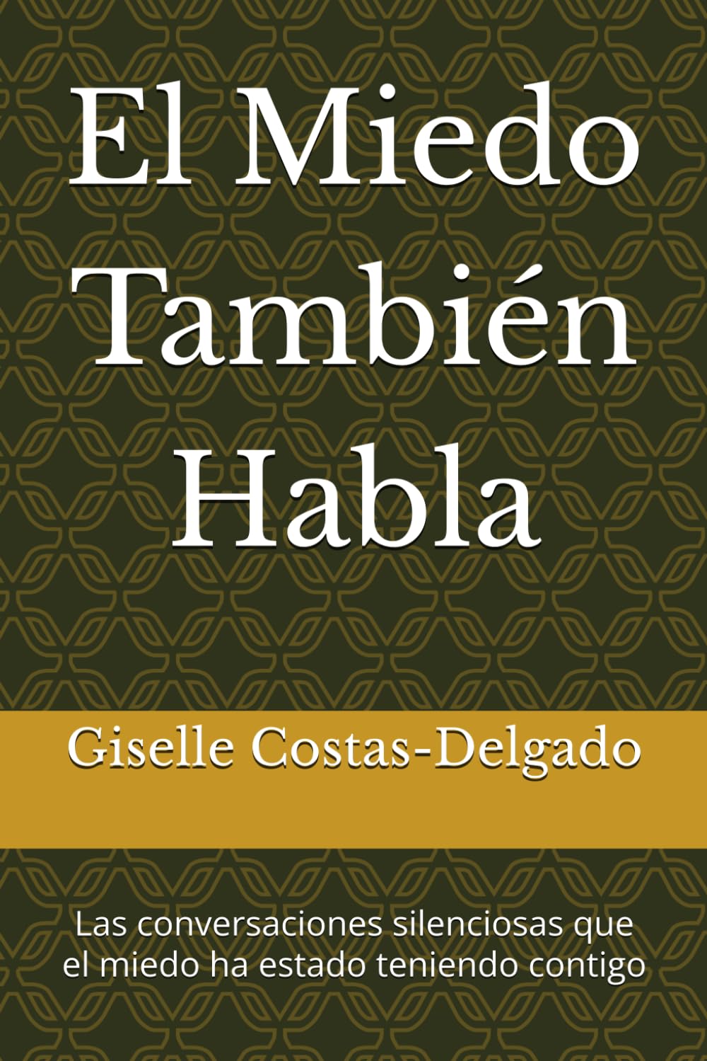 El Miedo También Habla: Las conversaciones silenciosas que el miedo ha estado teniendo contigo