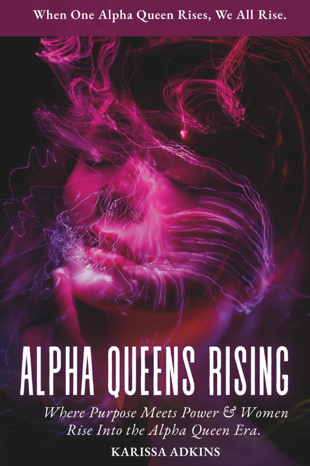 ALPHA QUEENS RISING: Where Purpose Meets Power & Women Rise Into the Alpha Queen Era