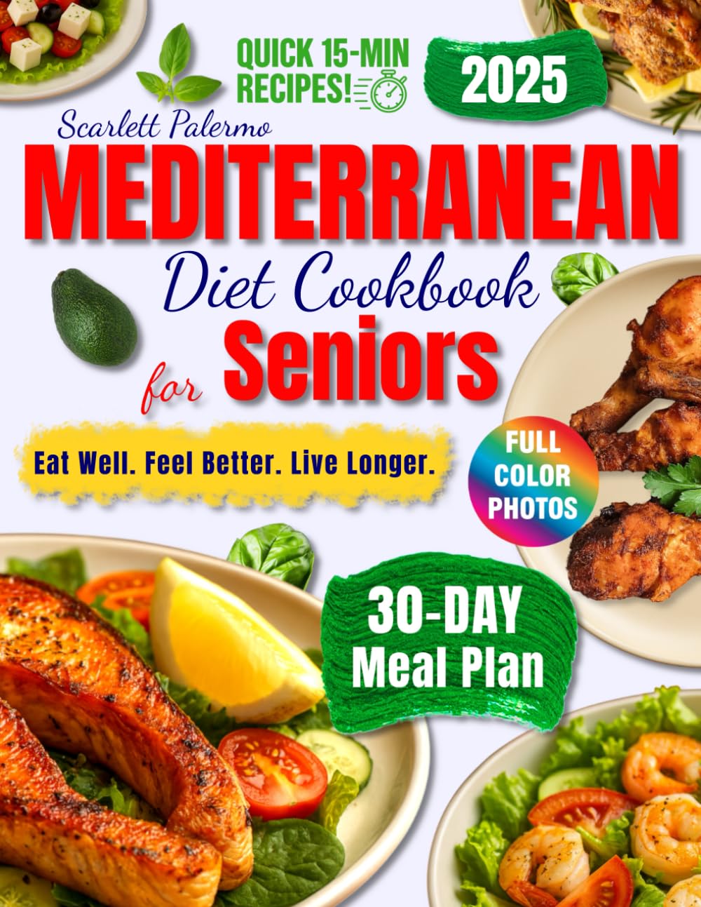 Mediterranean Diet Cookbook for Seniors: 100+ Simple & Delicious 15-Minute Recipes to Lower Blood Pressure, Boost Vitality, and Stay Healthy |