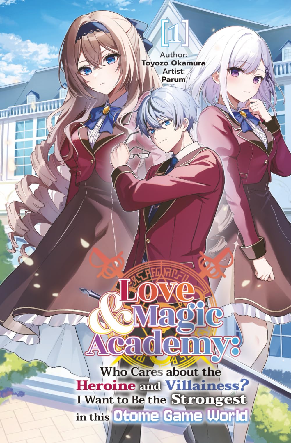 Love & Magic Academy: Who Cares about the Heroine and Villainess? I Want to Be the Strongest in this Otome Game World Vol.1