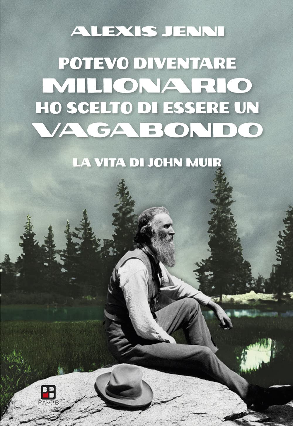 Potevo Diventare Milionario Ho Scelto Di Essere Un Vagabondo. La Vita Di John Muir - 4