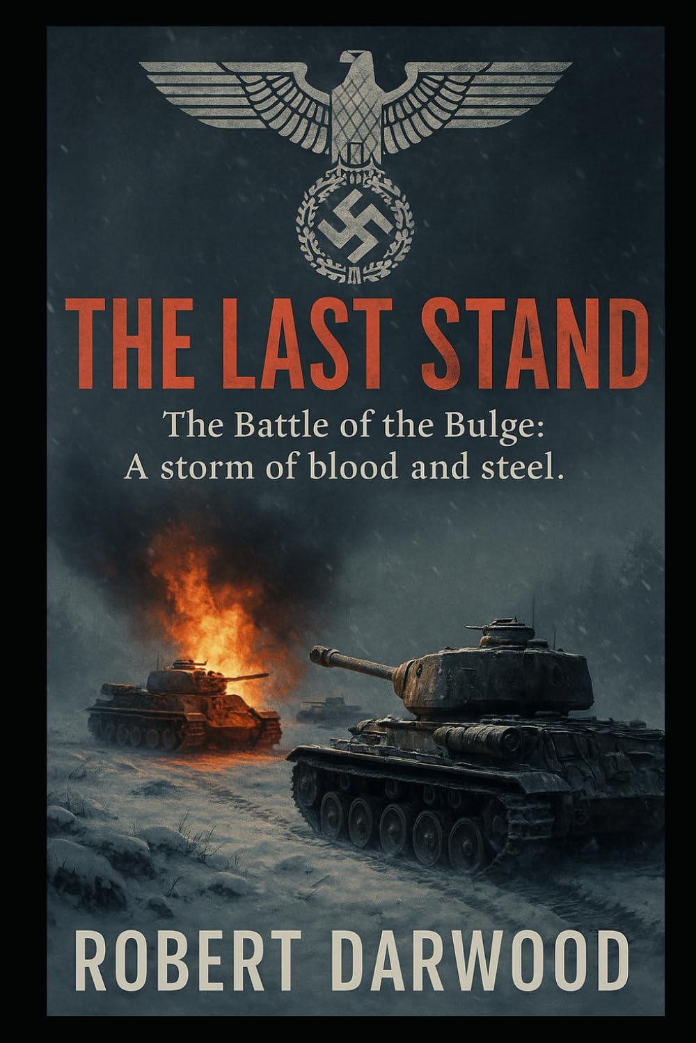 The Last Stand: A gritty World War II military drama set in the Battle of the Bulge (Robert Darwood WAR NOVELS)