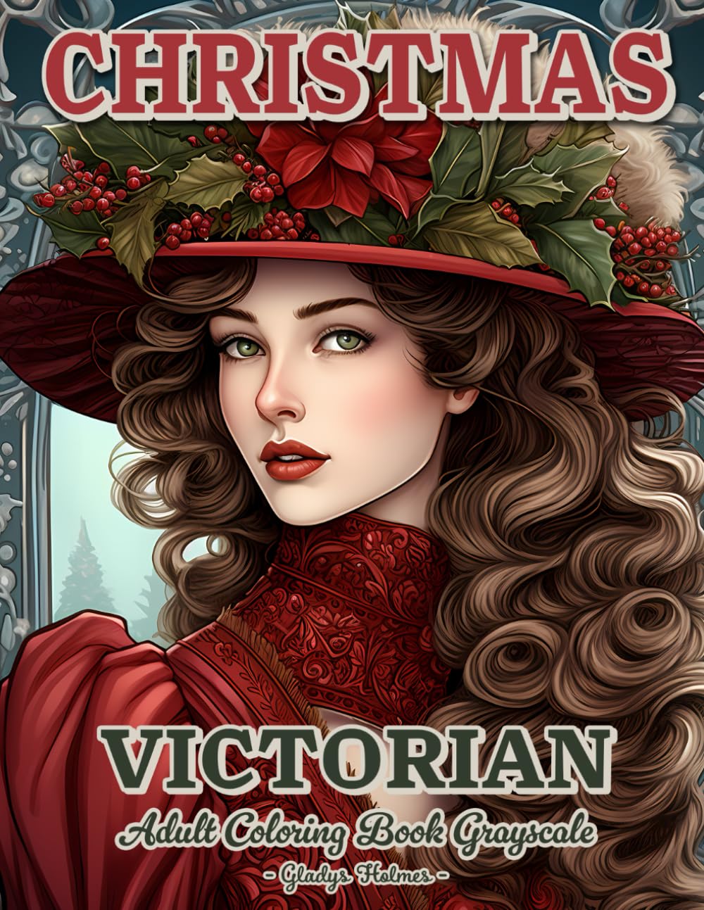 Victorian Christmas: Adult Coloring Book Grayscale Winter Christmas With Victorian ladies, Cozy Homes, Snowy Landscapes, Relaxing Scenes, And Much More!