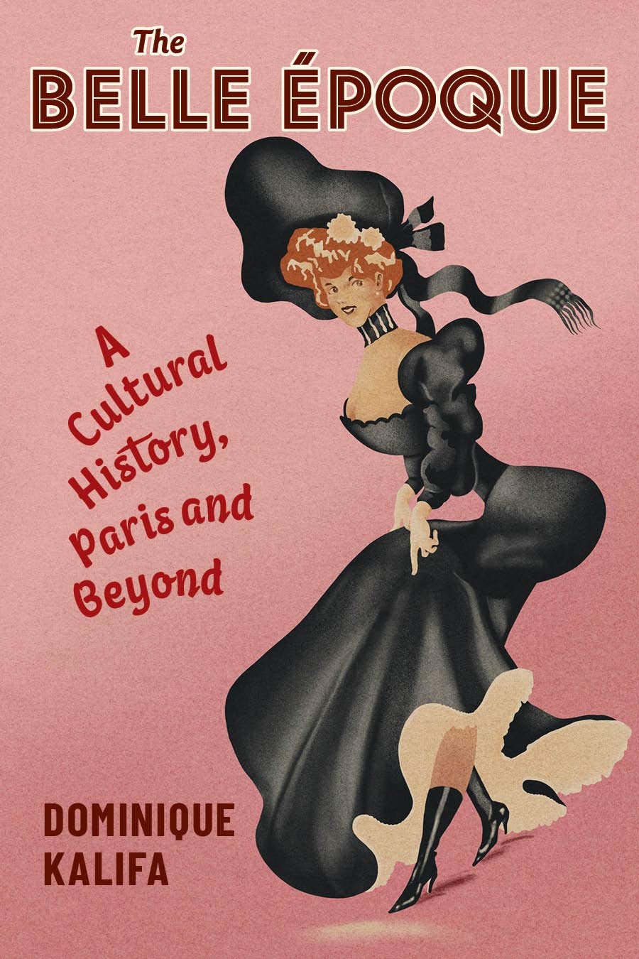 The Belle Époque: A Cultural History, Paris and Beyond (European Perspectives: A Series in Social Thought and Cultural Criticism)
