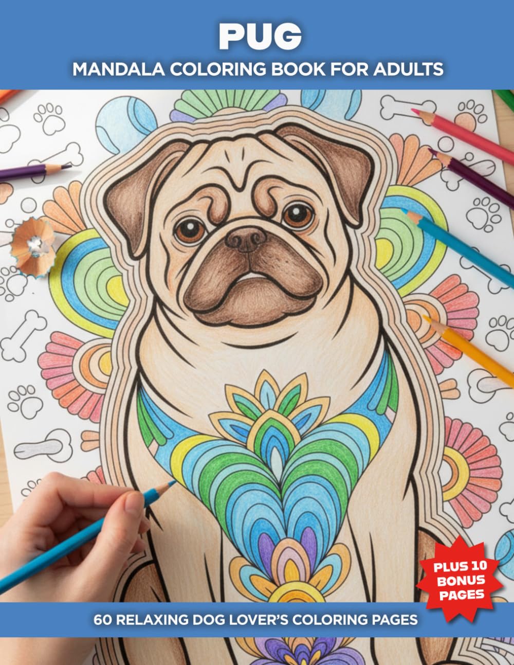 Pug Mandala Coloring Book for Adults: 60 Relaxing Dog Lover Designs with Intricate Mandala Patterns, Stress Relief Coloring Pages, and Bonus Illustrations for Mindful Creativity