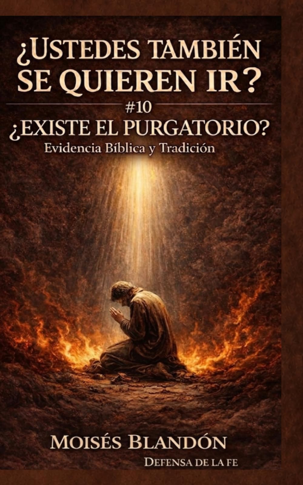 ¿USTEDES TAMBIÉN SE QUIEREN IR?: # 10 ¿Existe el purgatorio? Evidencia Bíblica y Tradición