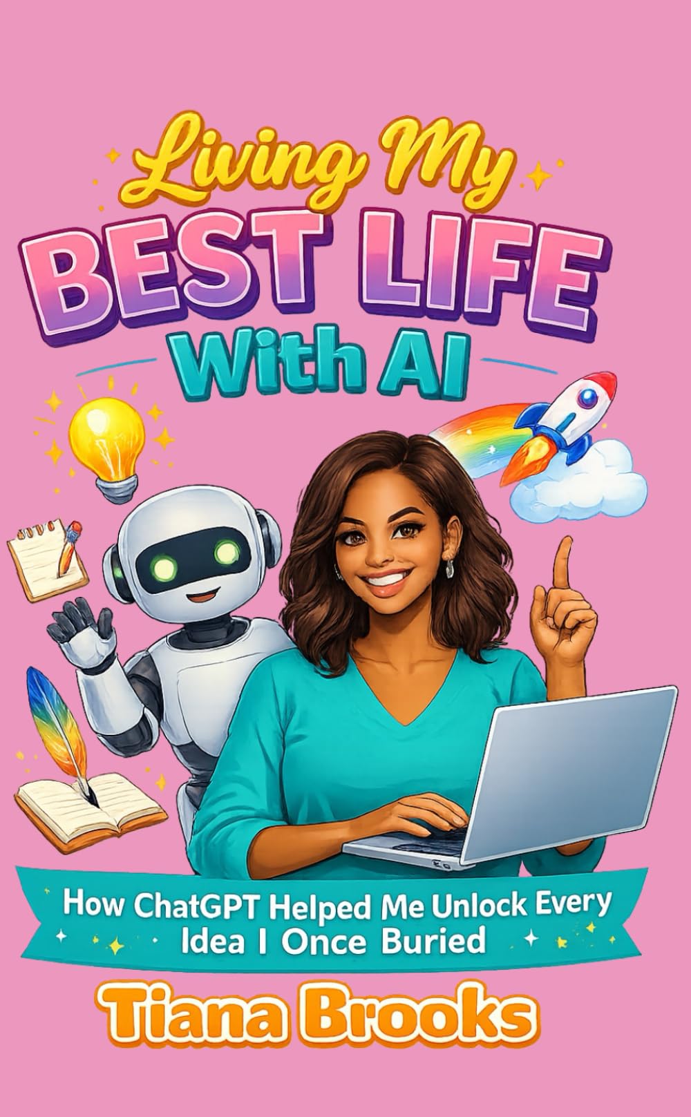 Living My Best Life With AI: How ChatGPT Helped Me Unlock Every Idea I Once Buried