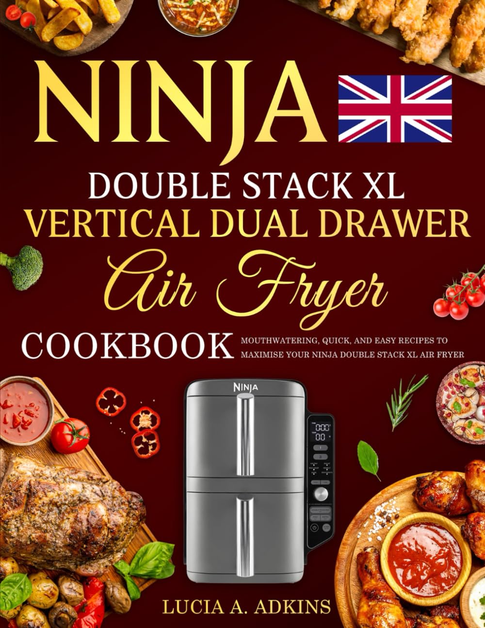 UK Ninja Double Stack XL Vertical Dual Drawer Air Fryer Cookbook: Mouthwatering, Quick, and Easy Recipes to Maximise Your Ninja Double Stack XL Air Fryer