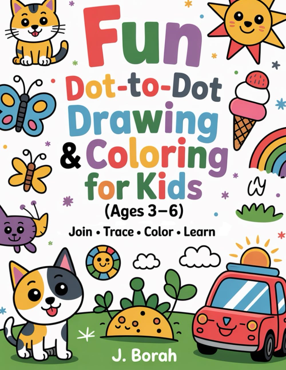 Fun Dot-to-Dot Drawing & Coloring Book for Kids (Ages 3–6): Join the Dots / Trace / Color / Learn with Fun Objects / Age range (3–6)