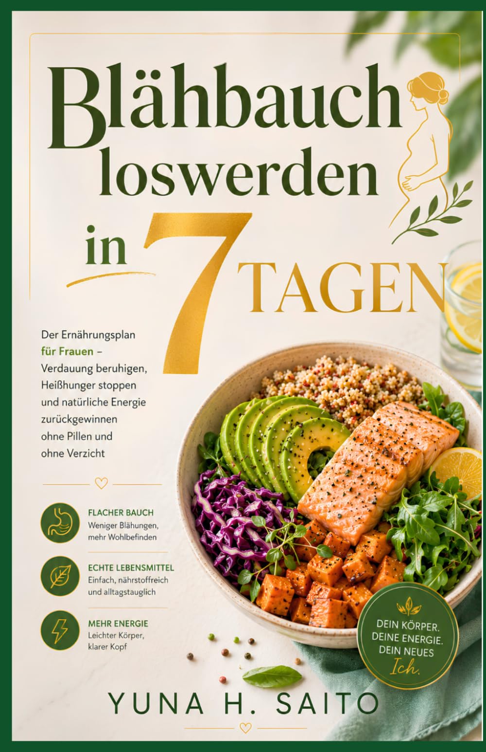 Blähbauch loswerden in 7 Tagen: Der Ernährungsplan für Frauen - Verdauung beruhigen, Heißhunger stoppen und natürliche Energie zurückgewinnen ohne Pillen und ohne Verzicht