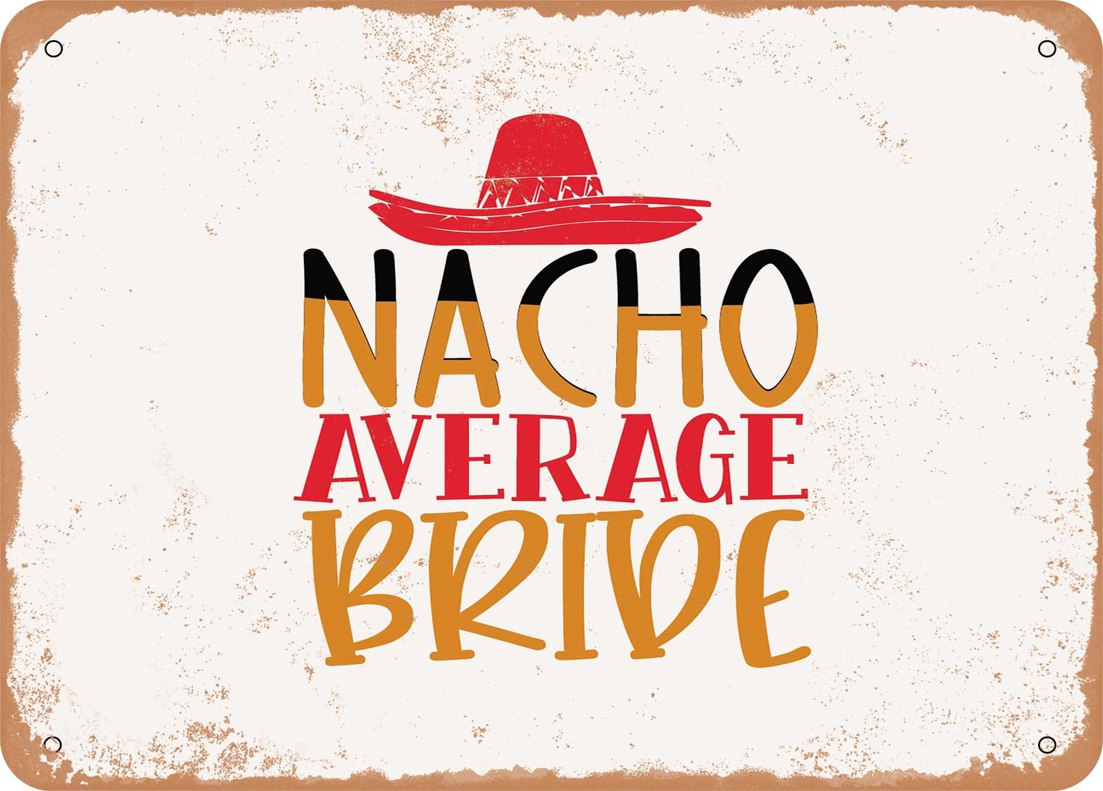 Metal Sign - Nacho Average Bride - Vintage Look Sign home decor