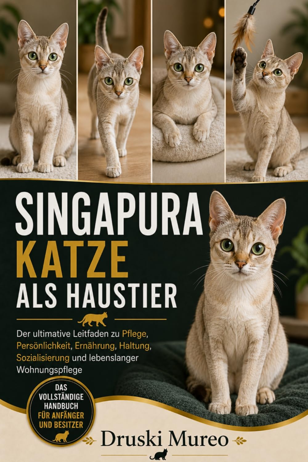 SINGAPURA-KATZE ALS HAUSTIER: Der ultimative Leitfaden zu Pflege, Persönlichkeit, Ernährung, Haltung, Sozialisierung und lebenslanger Wohnungspflege