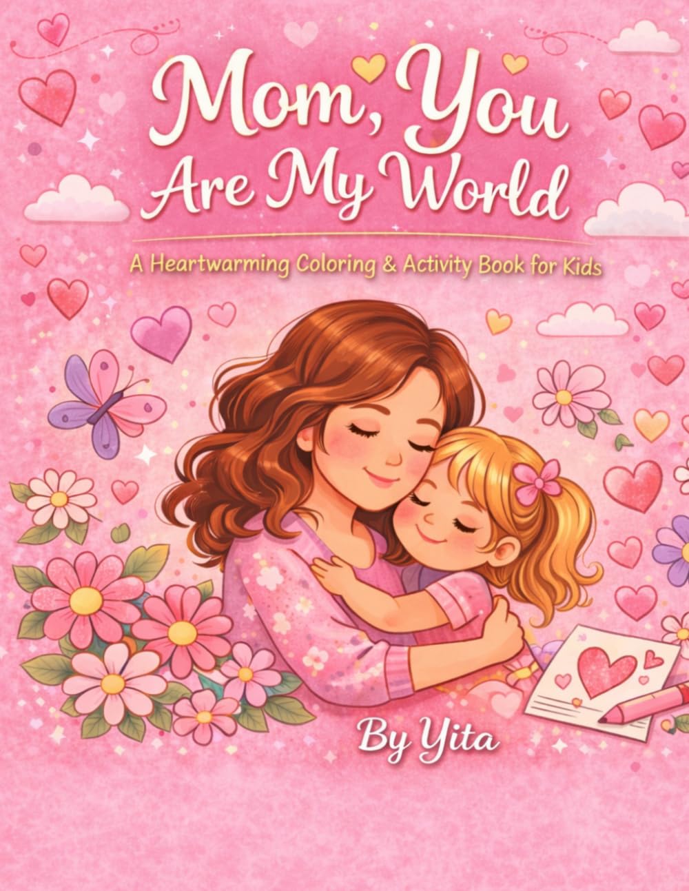 Mom, You Are My World: A Heartwarming Coloring & Activity Book for Kids